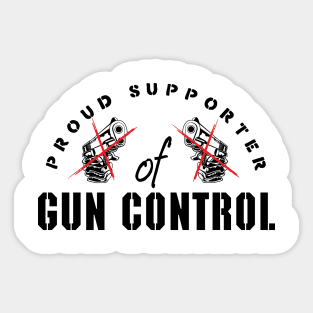 Proud supporter of gun control (balck) Sticker